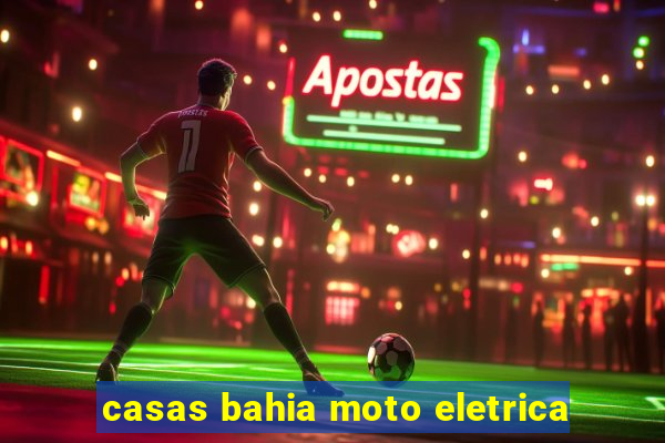 casas bahia moto eletrica